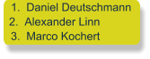 	1.	Daniel Deutschmann 	2.	Alexander Linn 	3.	Marco Kochert