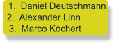 	1.	Daniel Deutschmann 	2.	Alexander Linn 	3.	Marco Kochert