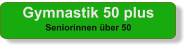 Gymnastik 50 plus Seniorinnen über 50